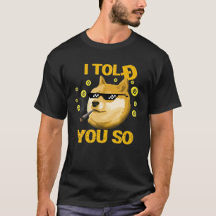 I Told You So To Buy Dogecoin Now Dog Is A Rich Mi T-Shirt