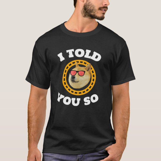 I Told You So To Buy Dogecoin Now Dog Is Rich Mlli T-Shirt (Front)