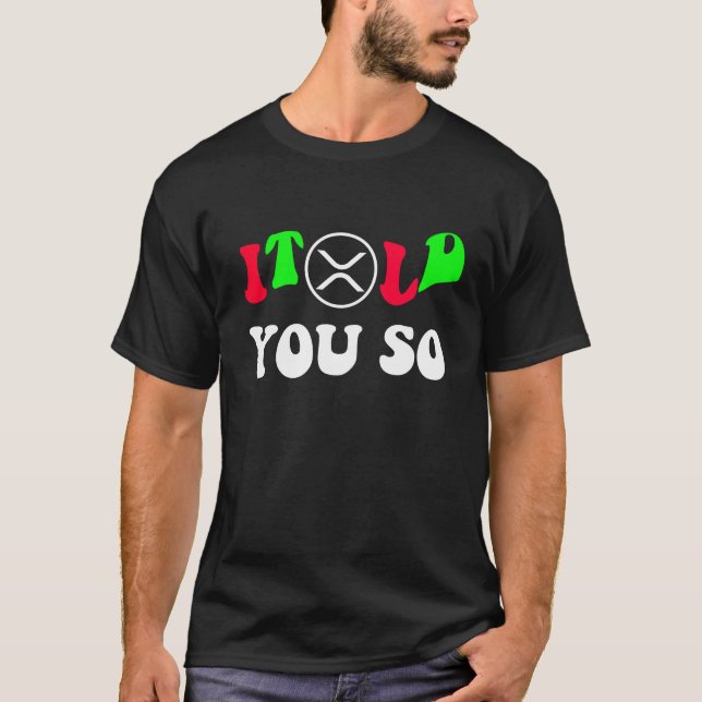 I Told You So XRP Trader  - Trendy Cryptocurrency  T-Shirt (Front)