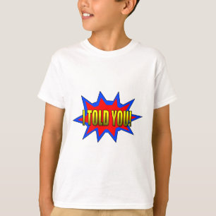 I Told You T-Shirt