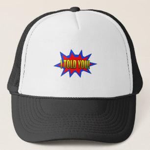 I Told You Trucker Hat