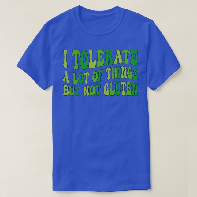 I Tolerate a Lot of Things but Not Gluten 1 T-Shirt (Design Front)