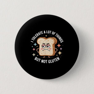 I Tolerate A Lot Of Things But Not Gluten 6 Cm Round Badge