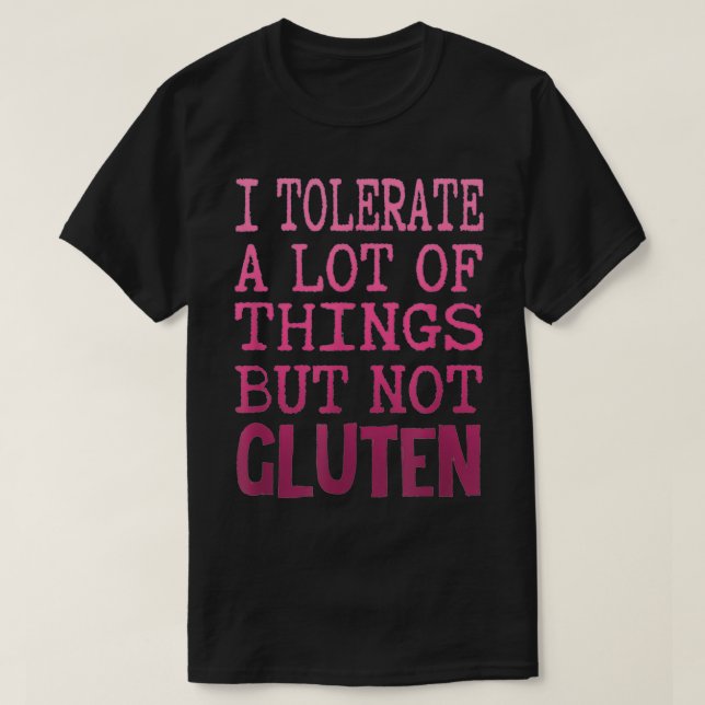 I Tolerate A Lot Of Things But Not Gluten Celiac C T-Shirt (Design Front)