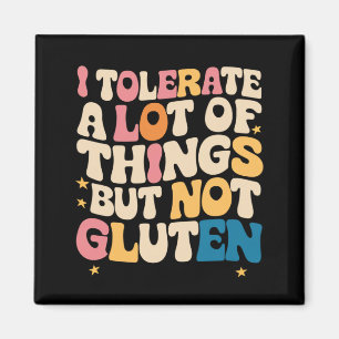 I Tolerate A Lot Of Things But Not Gluten Magnet