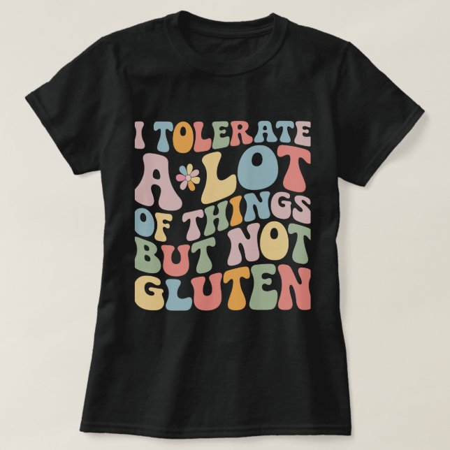 I Tolerate A Lot of Things But Not Gluten T-Shirt (Design Front)