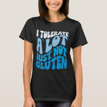 I Tolerate A Lot of Things But Not Gluten