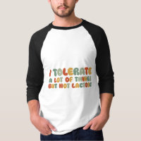 I Tolerate A Lot Of Things But Not Lactose
