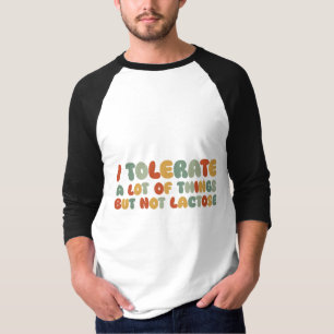 I Tolerate A Lot Of Things But Not Lactose T-Shirt