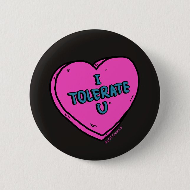 I Tolerate U 6 Cm Round Badge (Front)