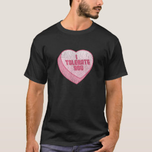 I Tolerate You Candy Heart Funny Valentine s Day T-Shirt