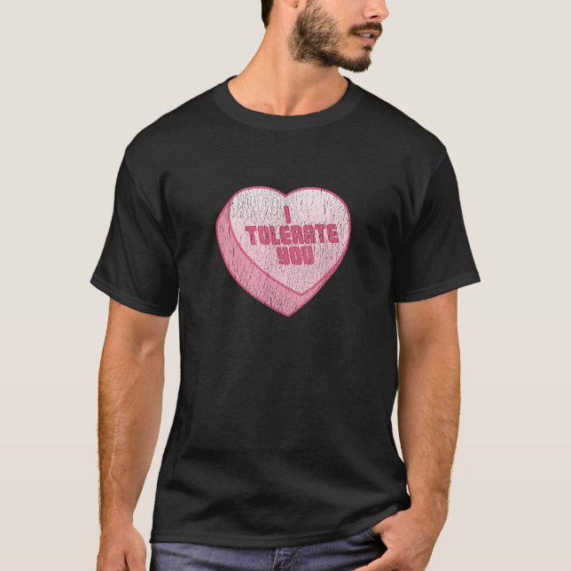 I Tolerate You Candy Heart Funny Valentine s Day T-Shirt (Front)