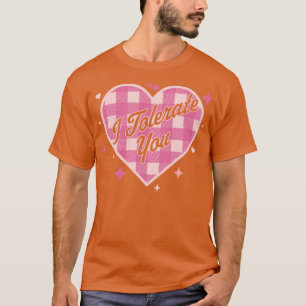I Tolerate You Funny Valentines Day Candy Heart Pl T-Shirt