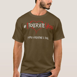 I Tolerate You Happy Valentine's Day Holiday Of Lo T-Shirt