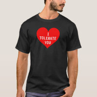 I tolerate you.