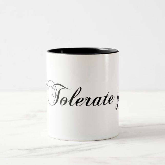 I Tolerate you Two-Tone Coffee Mug (Center)