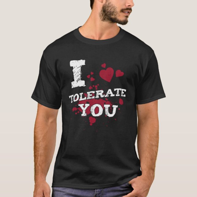 I Tolerate You Valentine Girlfriend Boyfriend Husb T-Shirt (Front)