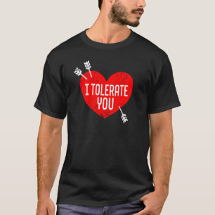 I Tolerate You Valentine's Day Sarcasm Dry Humour T-Shirt