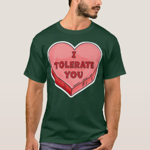 I Tolerate YouFunny Valentines Day Candy Heart Lov T-Shirt