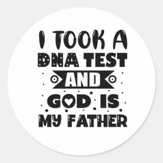 I took a DNA test and god is my father Classic Round Sticker