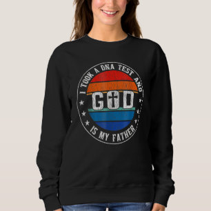 I Took A Dna Test And God Is My Father Jesus Chris Sweatshirt