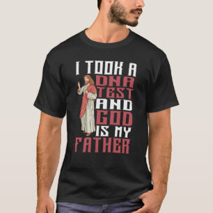 I Took A Dna Test And God Is My Father Swea T-Shirt