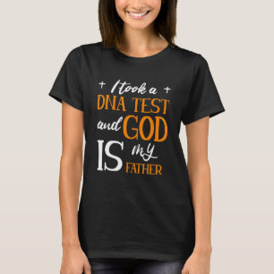 I Took A Dna Test And God Is My Father T-Shirt
