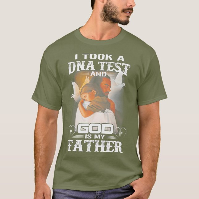 I TOOK A DNA TEST AND GOD IS MY FATHER T-Shirt (Front)