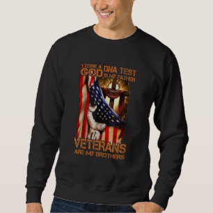 I Took A Dna Test God Is My Father Veterans Are My Sweatshirt