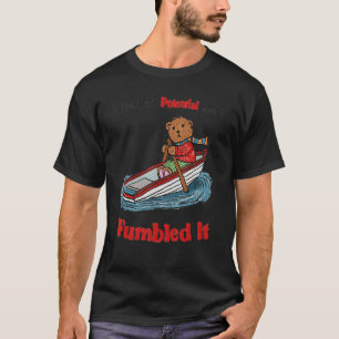 I Took My Potential And I Fumbled It T-Shirt