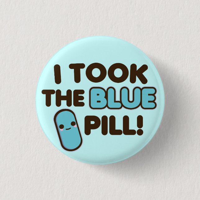 I Took The Blue Pill! 3 Cm Round Badge (Front)