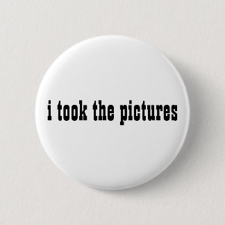 i took the pictures 6 cm round badge