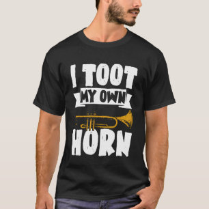 I Toot My Own Horn Shirt Trumpet Players Shirts Ba