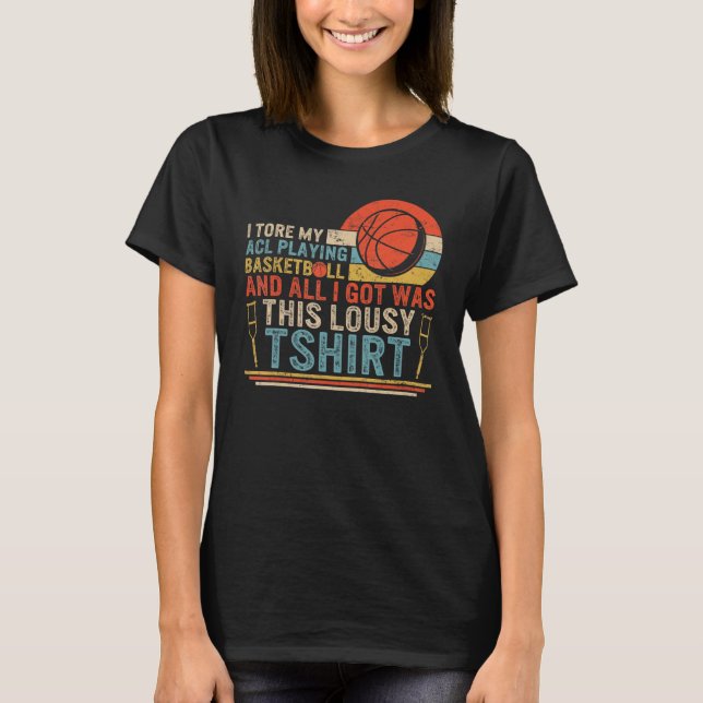 I Tore My Acl Playing Basketball Surgery Disabilit T-Shirt (Front)