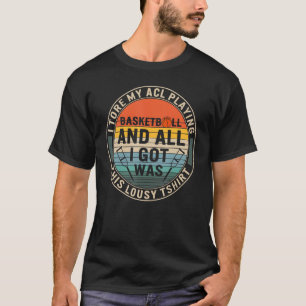 I Tore My ACL Playing Basketball Surgery Disabilit T-Shirt