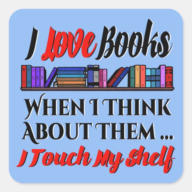 I Touch My Shelf Book Lover Humour Square Sticker (Front)