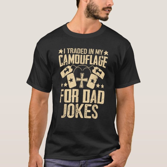 I Traded in My Camouflage for Dad Jokes Veteran Da T-Shirt (Front)