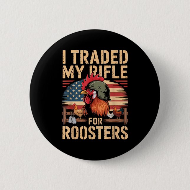 I Traded My Rifle For Roosters Veteran Chicken Far 6 Cm Round Badge (Front)