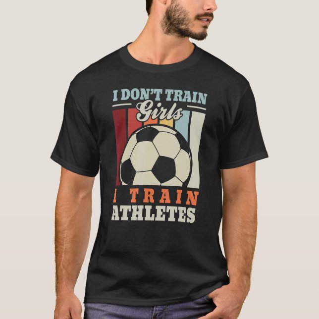 I train athletes u2013 Football trainer footballer T-Shirt (Front)