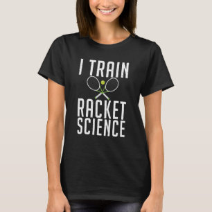 I train Racket Science Tennis Coach T-Shirt