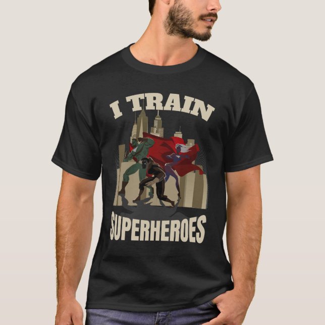 I Train Superheroes Personal Trainer Fitness Coach T-Shirt (Front)