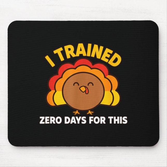 I Trained Zero Days For This Funny Thanksgiving Tu Mouse Mat (Front)