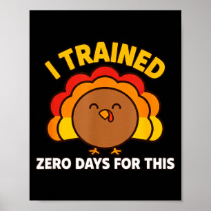 I Trained Zero Days For This Funny Thanksgiving Tu Poster