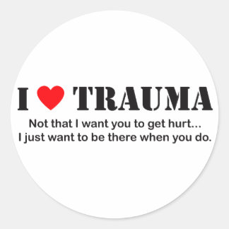 I ♥ Trauma Classic Round Sticker