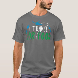 I Travel For Food Foodie Lovers Blogger 1249  T-Shirt