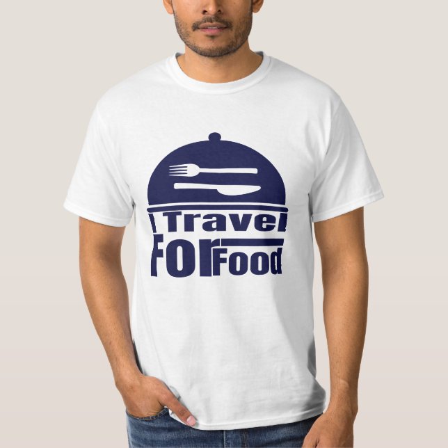 I Travel For Food" Funny Food Lover T-Shirt (Front)