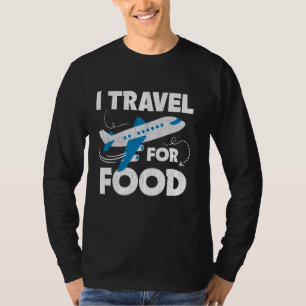 I Travel For Food Travel Blog Vacation Trip Airpla T-Shirt