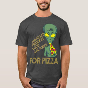 I travelled through 1000 Galaies for Pizza T-Shirt
