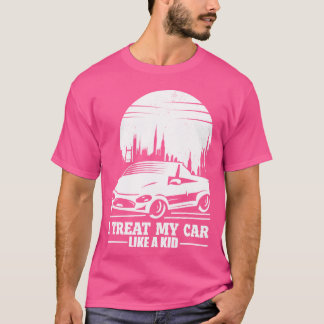 i treat my car like a kid gift T-Shirt