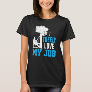 I Treely Love My Job Logger Lumberjack T-Shirt